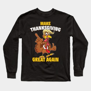 Make Thanksgiving Great Again Funny Trump Turkey Long Sleeve T-Shirt